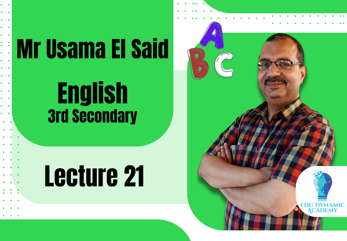 Mr. Usama El Said | 3rd Secondary | Lecture 21 : Unit 11
